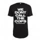 Shirt "Dont call the cops"
